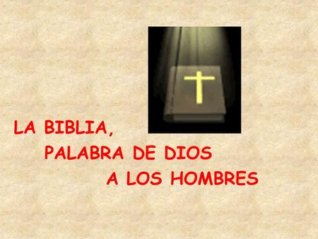 LA BIBLIA, PALABRA DE DIOS A LOS HOMBRES.