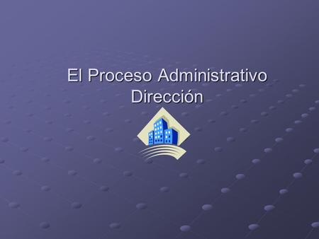 El Proceso Administrativo Dirección