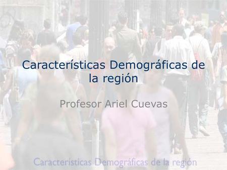 Características Demográficas de la región Profesor Ariel Cuevas.