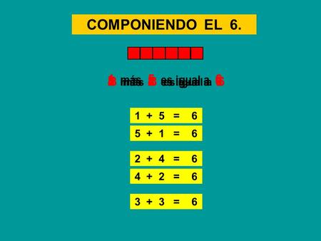 COMPONIENDO EL 6. 1 más 5 es igual a 6 4 más 2 es igual a 6