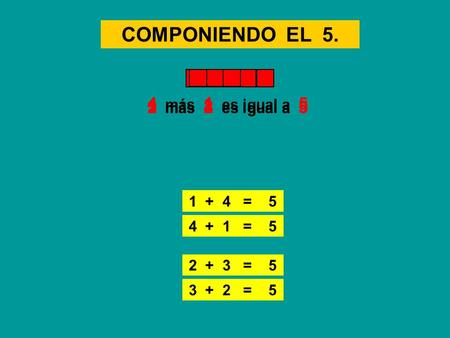 COMPONIENDO EL 5. 4 más 1 es igual a 5 2 más 3 es igual a 5