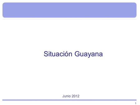Situación Guayana Junio 2012 1.