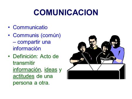 COMUNICACION Communicatio Communis (común) – compartir una información
