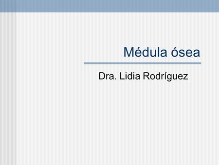Médula ósea Dra. Lidia Rodríguez.