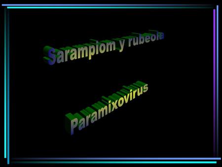 Sarampiom y rubeola Paramixovirus.