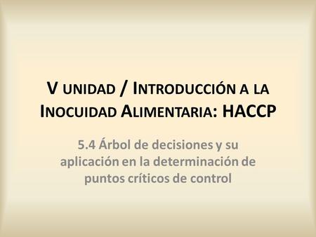V unidad / Introducción a la Inocuidad Alimentaria: HACCP