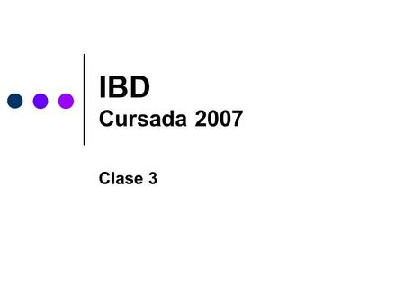 IBD Cursada 2007 Clase 3.