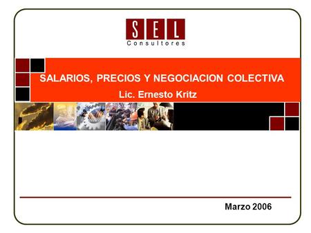 Marzo 2006 SALARIOS, PRECIOS Y NEGOCIACION COLECTIVA Lic. Ernesto Kritz.