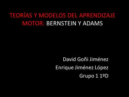 TEORÍAS Y MODELOS DEL APRENDIZAJE MOTOR: BERNSTEIN Y ADAMS