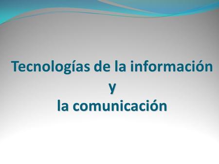 Tecnologías de la información y la comunicación