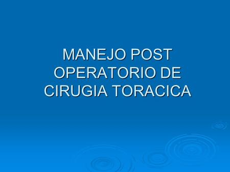 MANEJO POST OPERATORIO DE CIRUGIA TORACICA