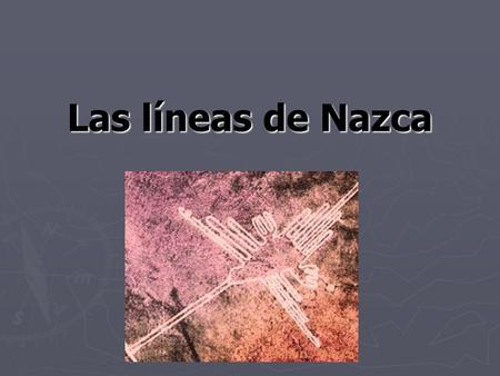Las líneas de Nazca.