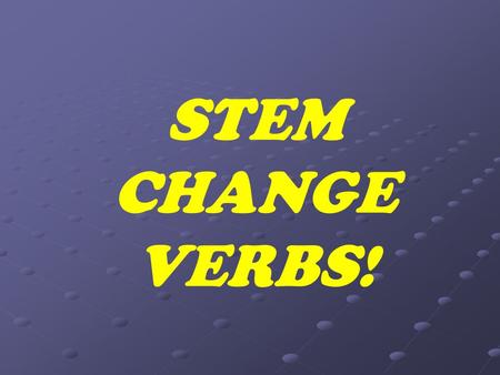STEM CHANGE VERBS! Define these 5 verbs in SPANISH (you may need your dictionaries) To play To play To return To return To lose To lose To think To think.