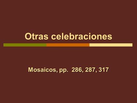 Otras celebraciones Mosaicos, pp. 286, 287, 317. Celebraciones personales Malena and Antón are making plans to attend a friends wedding. Antón asks about.