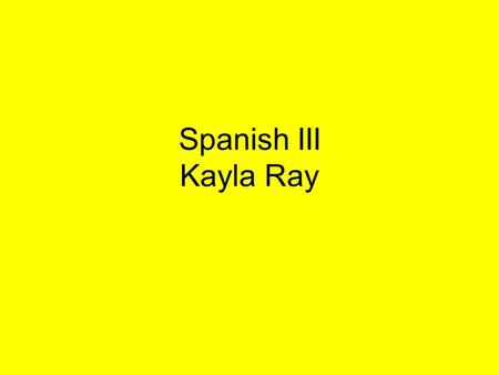 Spanish III Kayla Ray. La puerta del sol Es una plaza de Madrid donde empiezan muchas calles.
