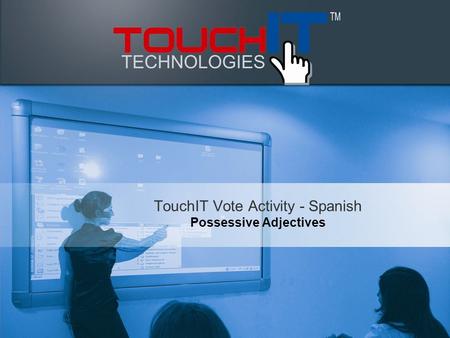 TouchIT Vote Activity - Spanish Possessive Adjectives.