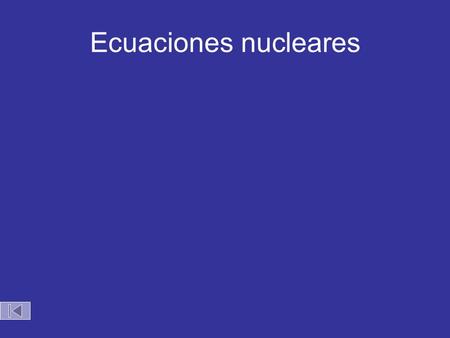 Ecuaciones nucleares.