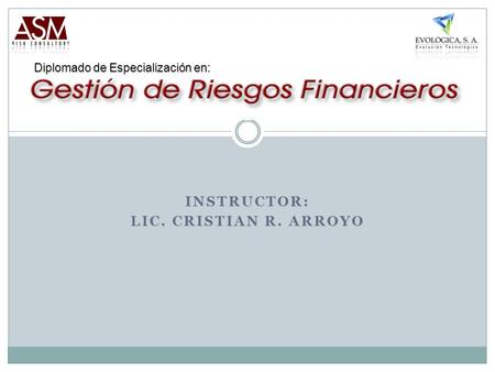 INSTRUCTOR: LIC. CRISTIAN R. ARROYO Diplomado de Especialización en: