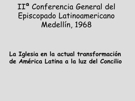 IIª Conferencia General del Episcopado Latinoamericano Medellín, 1968