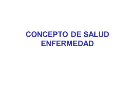 CONCEPTO DE SALUD ENFERMEDAD
