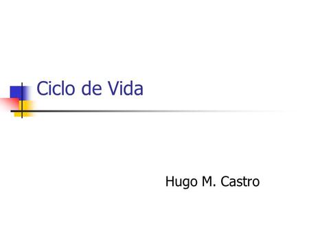 Ciclo de Vida Hugo M. Castro.