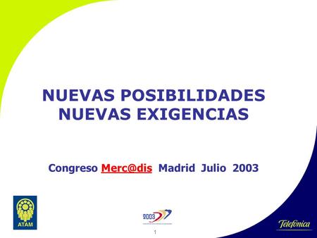 1 NUEVAS POSIBILIDADES NUEVAS EXIGENCIAS Congreso Madrid Julio