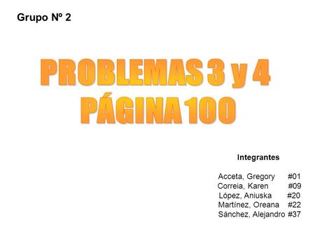 PROBLEMAS 3 y 4 PÁGINA 100 Grupo Nº 2 Integrantes Acceta, Gregory #01