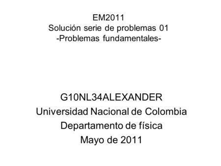 EM2011 Solución serie de problemas 01 -Problemas fundamentales-