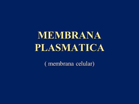 MEMBRANA PLASMATICA ( membrana celular).