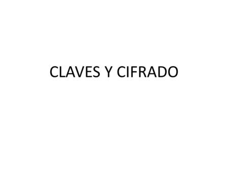 CLAVES Y CIFRADO.