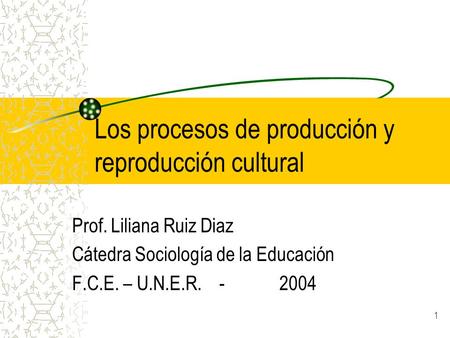 Los procesos de producción y reproducción cultural