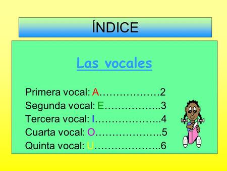ÍNDICE Las vocales Primera vocal: A………………2 Segunda vocal: E……………..3