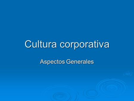 Cultura corporativa Aspectos Generales.