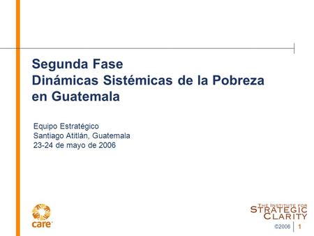 ©2006 1 Segunda Fase Dinámicas Sistémicas de la Pobreza en Guatemala Equipo Estratégico Santiago Atitlán, Guatemala 23-24 de mayo de 2006.