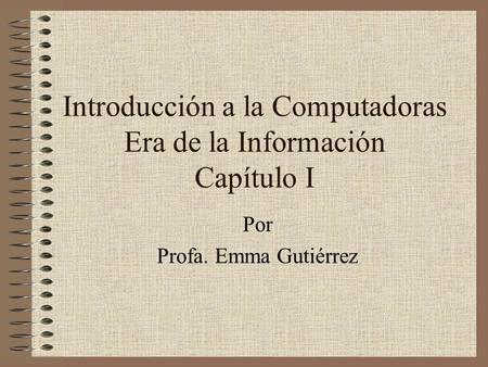 Introducción a la Computadoras Era de la Información Capítulo I