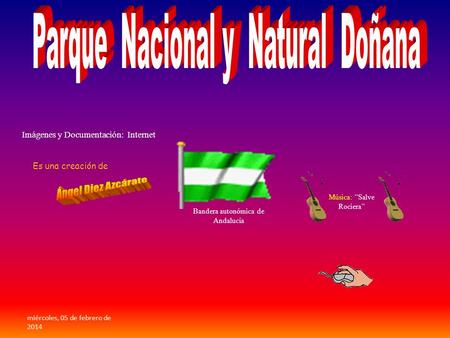 Imágenes y Documentación: Internet Es una creación de miércoles, 05 de febrero de 2014 Bandera autonómica de Andalucía Música: Salve Rociera.