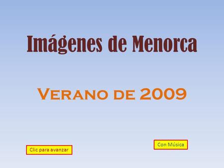 Imágenes de Menorca Verano de 2009 Con Música Clic para avanzar.