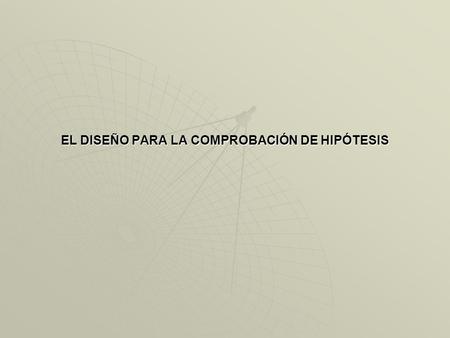 EL DISEÑO PARA LA COMPROBACIÓN DE HIPÓTESIS