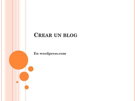 C REAR UN BLOG En wordpress.com. P RIMERA PARTE IR A  Registrarse Nombre del blog Usuario Contraseña.