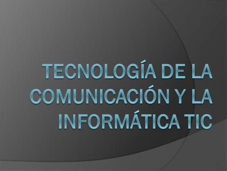Tecnología de la comunicación y la informática tic