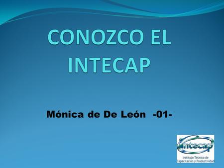 CONOZCO EL INTECAP Mónica de De León -01-.