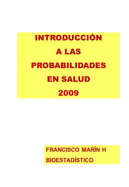 INTRODUCCIÓN A LAS PROBABILIDADES EN SALUD 2009 FRANCISCO MARÍN H BIOESTADÍSTICO.