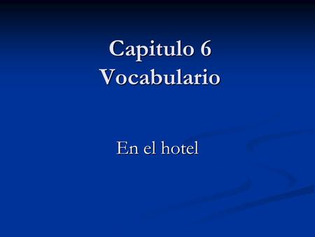 Capitulo 6 Vocabulario En el hotel.