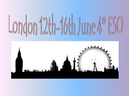 London 12th-16th June 4º ESO.