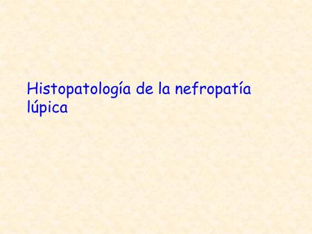 Histopatología de la nefropatía lúpica