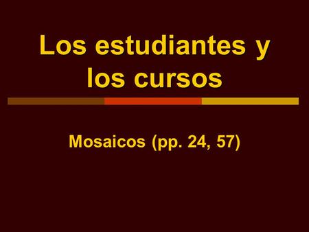 Los estudiantes y los cursos Mosaicos (pp. 24, 57)