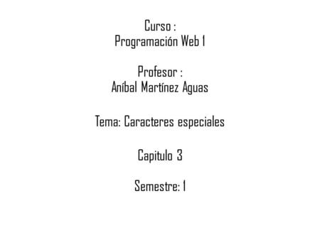 Curso : Programación Web 1 Profesor : Aníbal Martínez Aguas