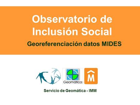 Observatorio de Inclusión Social Servicio de Geomática - IMM Georeferenciación datos MIDES.