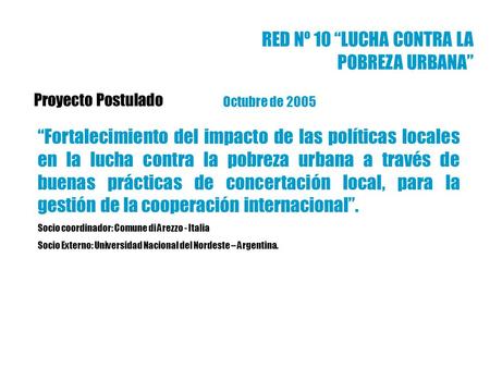 Octubre de 2005 Fortalecimiento del impacto de las políticas locales en la lucha contra la pobreza urbana a través de buenas prácticas de concertación.