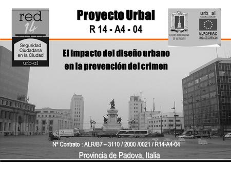 Proyecto Urbal R 14 - A4 - 04 El impacto del diseño urbano en la prevención del crimen Nº Contrato : ALR/B7 – 3110 / 2000 /0021 / R14-A4-04 Provincia de.